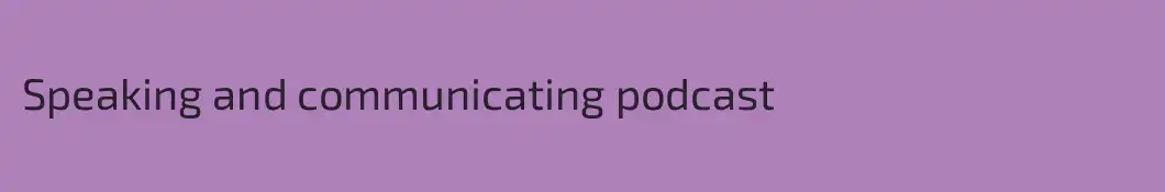 Speaking and communicating podcast